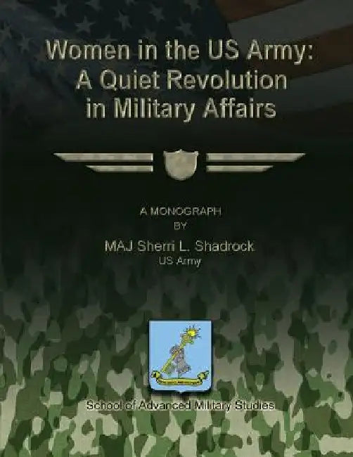 Women in the US Army: A Quiet Revolution in Military Affairs by Kevin C. M. Benson