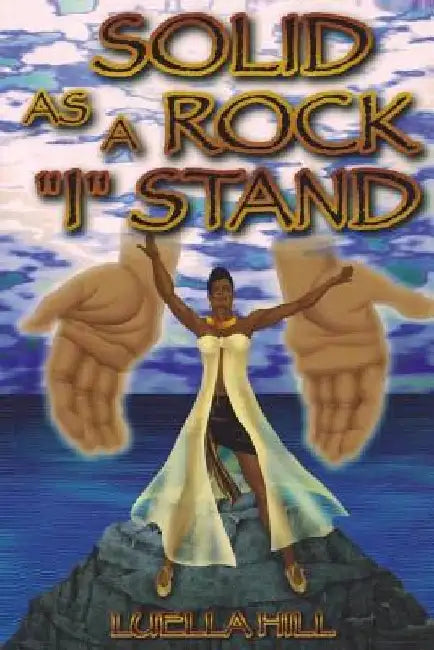 Solid As A Rock I Stand by Luella Hill