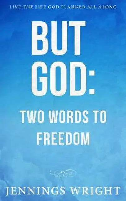 But God: Two Words to Freedom by Jennings Wright