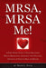 MRSA, MRSA Me!: A First Person Story of Gross Negligence Medical Malpractice, the Lawsuit Which Followed, Thoughts on Fighting Back and Reform by David L. Folck