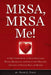 MRSA, MRSA Me!: A First Person Story of Gross Negligence Medical Malpractice, the Lawsuit Which Followed, Thoughts on Fighting Back and Reform by David L. Folck