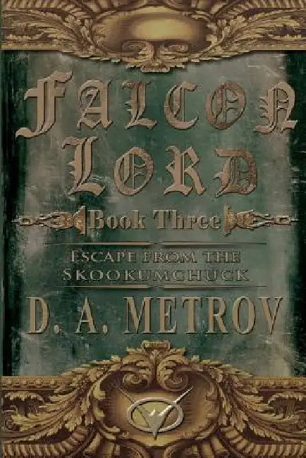 Falcon Lord: Escape from the Skookumchuck: A Steampunk Fantasy Novel by D. a. Metrov