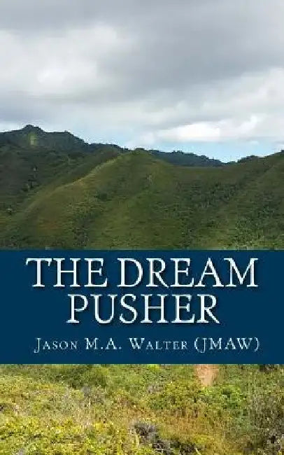The Dream Pusher by Jason M. a. Walter