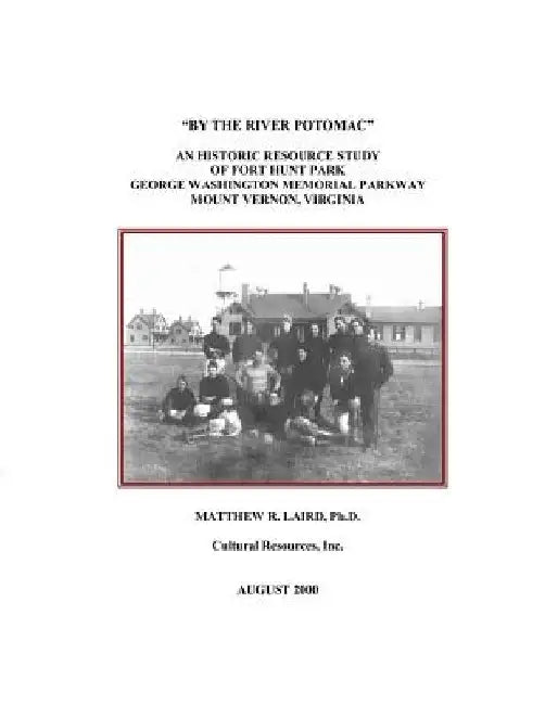 By the River Potomac: An Historic Resource Study of Fort Hunt Park, George Washington Memorial Parkway, Mount Vernon, Virginia by Matthew R. Laird