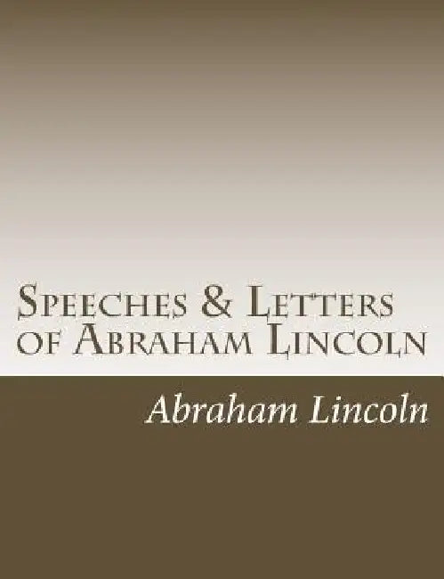Speeches & Letters of Abraham Lincoln by Abraham Lincoln