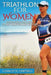 Triathlon for Women: Everything you need to know to get started and succeed by Charlotte Campbell