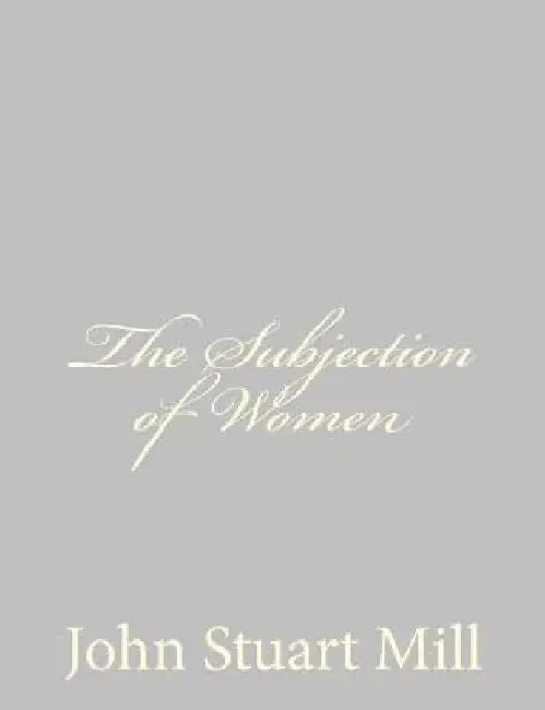 The Subjection of Women by John Stuart Mill