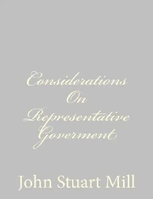 Considerations On Representative Goverment by John Stuart Mill