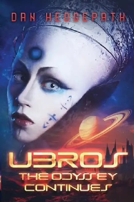 Ubros - The Odyssey Continues: An Android's Adventures Through the Cosmos On A Mission From God by Dan Hedgepath Jr