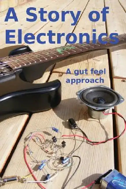 A Story of Electronics: A gut feel approach by Robin Pain