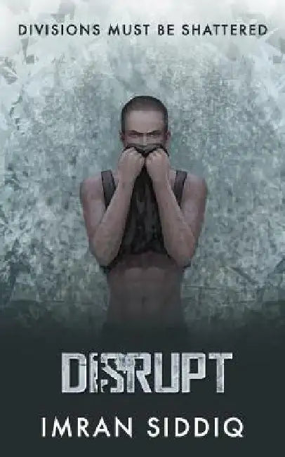 Disrupt: Divided Worlds Trilogy: Book Three by Imran Siddiq