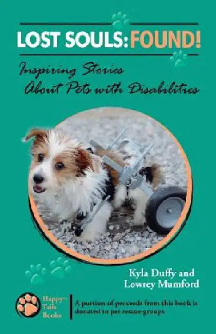Lost Souls: FOUND! Inspiring Stories About Pets with Disabilities by Lowrey Mumford