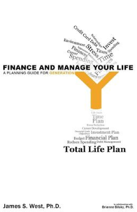 Finance and Manage Your Life: A Planning Guide for Generation Y by Brianne Bilsky Ph. D.