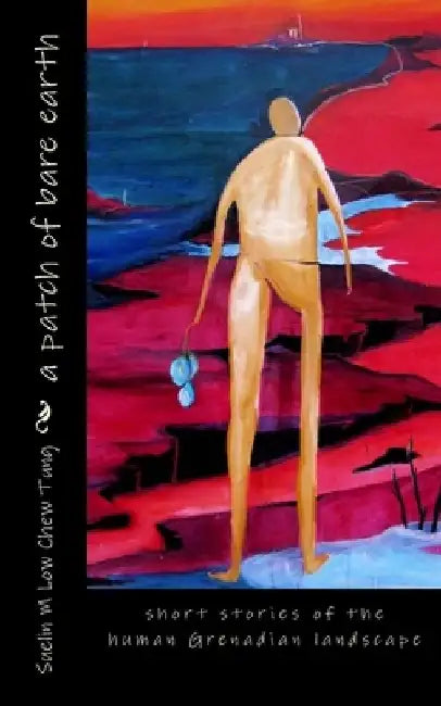 A patch of bare earth: collected short stories by Suelin M. Low Chew Tung
