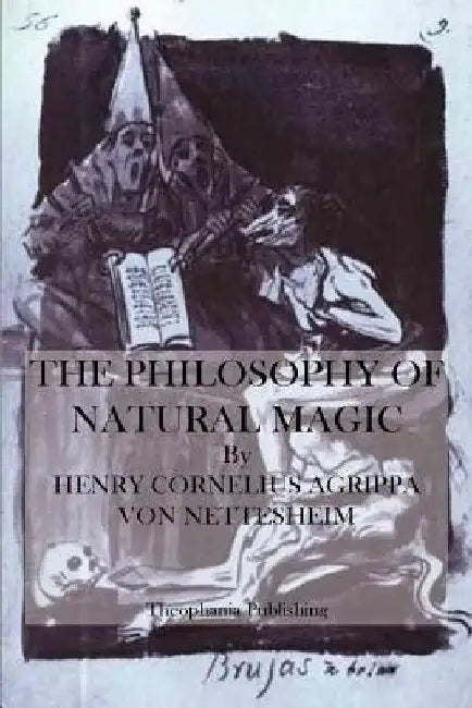 The Philosophy of Natural Magic by Henry Cornelius Agrippa Von Nettesheim