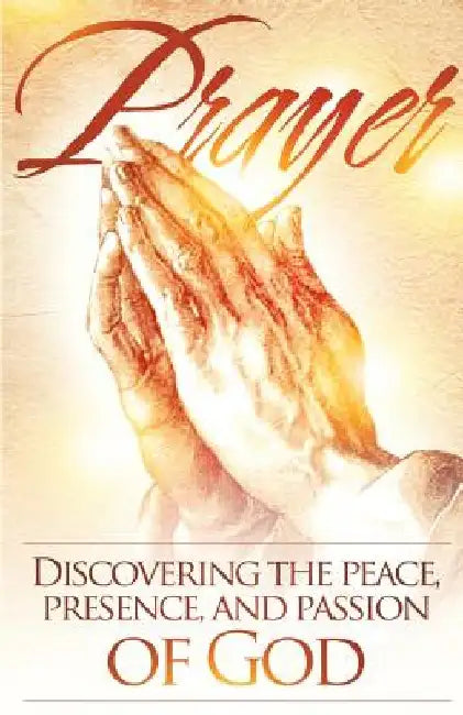 Prayer: Discovering the peace, presence, and passion of God by Ross Jones