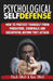 Psychological Self-Defense: How To Protect Yourself From Predators, Criminals and Sociopaths Before They Attack by Kate O'Neill