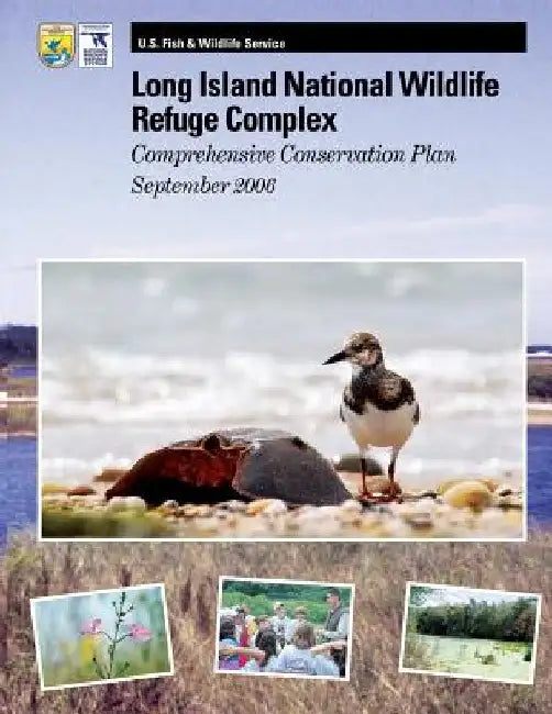 Long Island National Wildlife Refuge Complex Comprehensive Conservation Plan by U S Fish & Wildlife Service