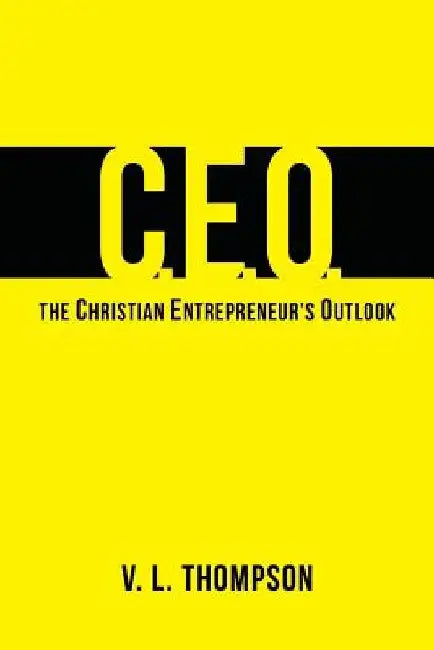 CEO - The Christian Entrepreneur's Outlook by Keenan Sourelis