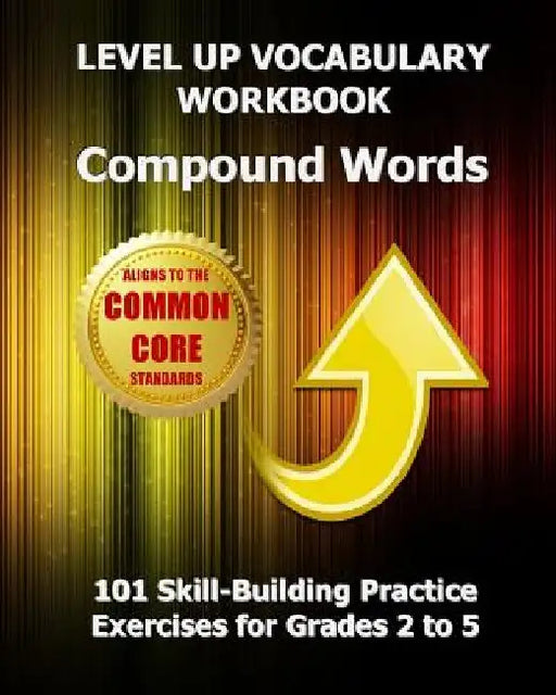 LEVEL UP VOCABULARY WORKBOOK Compound Words: 101 Skill-Building Practice Exercises for Grades 2 to 5 by Test Master Press