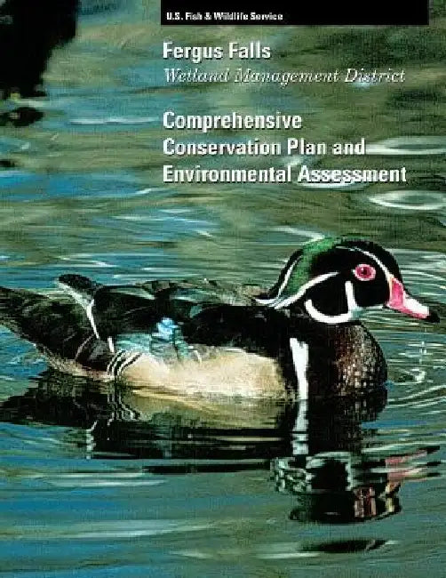 Fergus Falls Wetland Management District Comprehensive Conservation Plan and Environmental Assessment by U S Fish & Wildlife Service