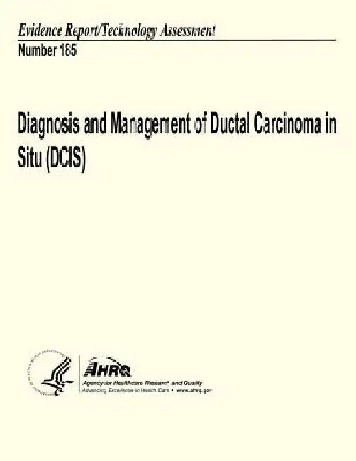 Diagnosis and Management of Ductal Carcinoma in Situ (DCIS): Evidence Report/Technology Assessment Number 185 by Agency for Healthcare Resea And Quality