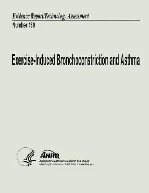 Exercise-Induced Bronchoconstriction and Asthma: Evidence Report/Technology Assessment Number 189 by Agency for Healthcare Resea And Quality