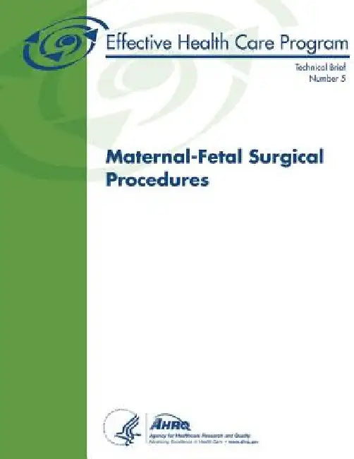 Maternal-Fetal Surgical Procedures: Technical Brief Number 5 by Agency for Healthcare Resea And Quality