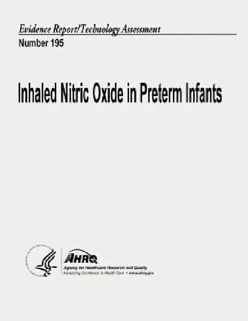 Inhaled Nitric Oxide in Preterm Infants: Evidence Report/Technology Assessment Number 195 by Agency for Healthcare Resea And Quality