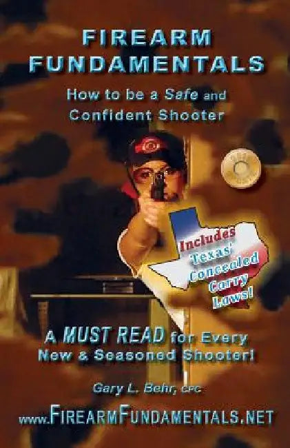 Firearm Fundamentals - TX: How to be a Safe and Confident Shooter by Gary L. Behr Cpc