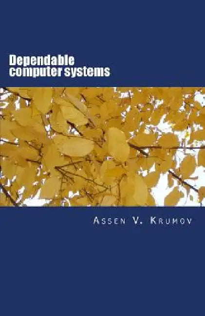 Dependable computer systems by Assen V. Krumov