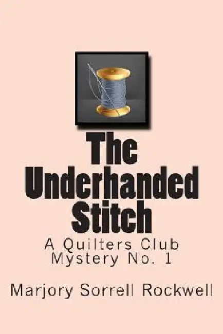 The Underhanded Stitch: A Quilters Club Mystery No. 1 by Marjorie Sorrell Rockwell