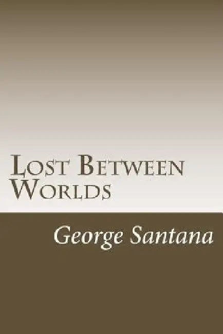 Lost Between Worlds by George S. Santana