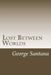 Lost Between Worlds by George S. Santana