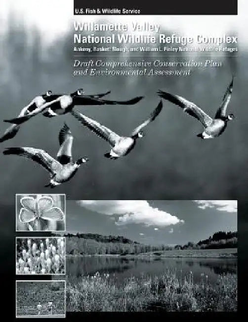 Williamette Valley National Wildlife Refuges Draft Comprehensive Conservation Plan and Environmental Assessment by U. S. D U. S. Fish and Wildlife Service