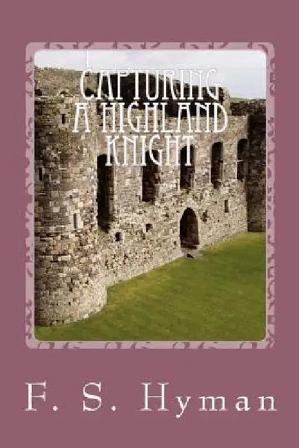 Capturing A Highland Knight by F. S. Hyman