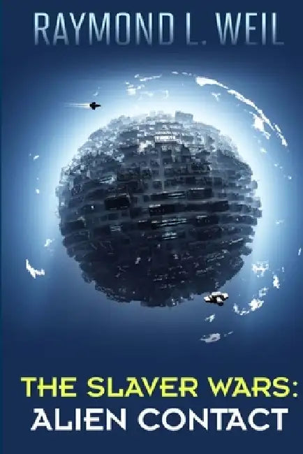 The Slaver Wars: Alien Contact: (The Slaver Wars Book Two) by Raymond L. Weil