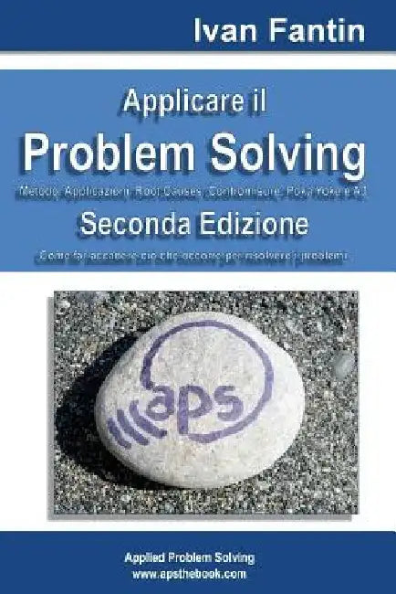 Applicare il Problem Solving: Metodo, Applicazioni, Root Causes, Contromisure, Poka Yoke, A3 by Fantin, Ivan