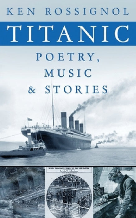 Titanic Poetry, Music & Stories by Ken Rossignol