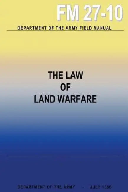 The Law of Land Warfare by Department Of the Army