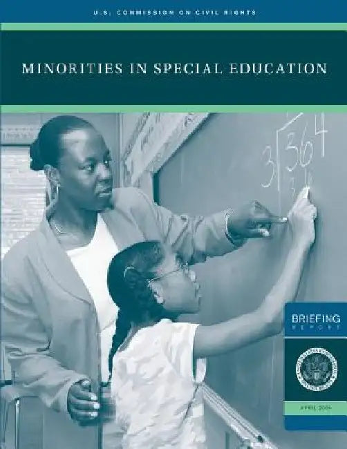 Minorities in Special Education: A Briefing Before The United States Commission on Civil Rights December 3, 2007 by Commission on Civil Rights