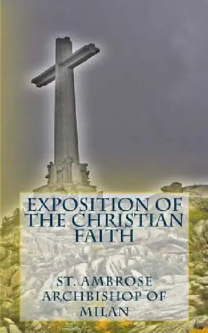 Exposition of the Christian Faith by Ambrose Bishop