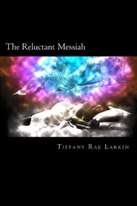 The Reluctant Messiah by Tiffany Rae Larkin