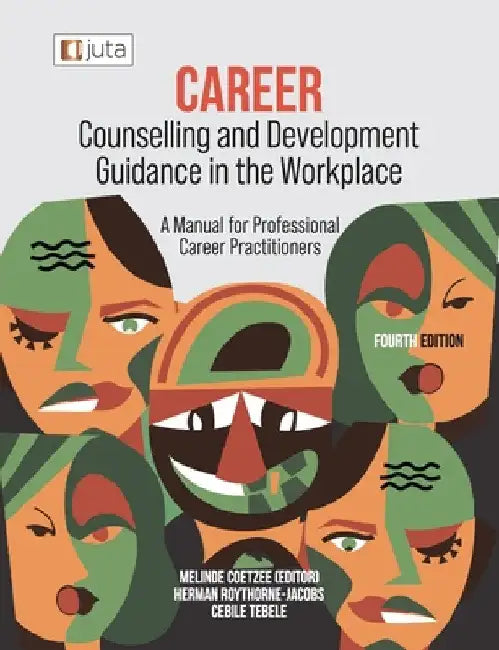 Career Counselling and Development Guidance in the Workplace 4e: A Manual for Professional Career Practitioners by Melinde Coetzee