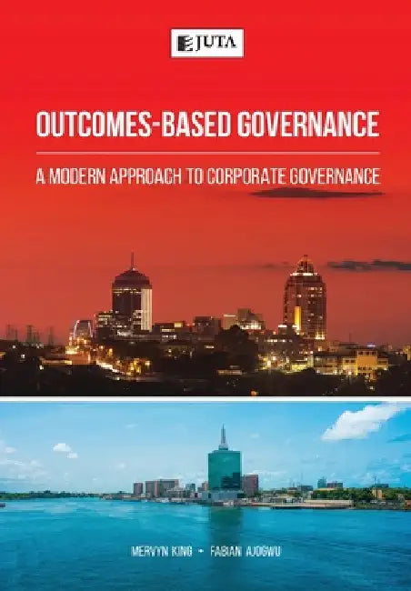 Outcomes-Based Governance: A modern approach to corporate governance by Mervyn King
