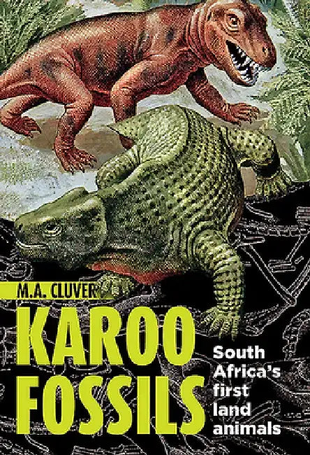 Karoo Fossils: South Africa's First Land Animals by Michael Cluver