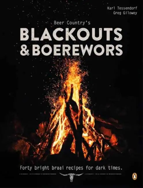 Beer Country's Blackouts & Boereworks: Forty Bright Braai Recipes for Dark Times by Karl Tessendorf