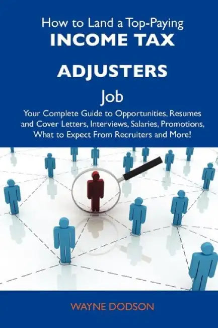 How to Land a Top-Paying Income Tax Adjusters Job by Wayne Dodson