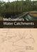 Melbourne's Water Catchments: Perspectives on a World-Class Water Supply by James Viggers, Haylee Weaver, David Lindenmayer