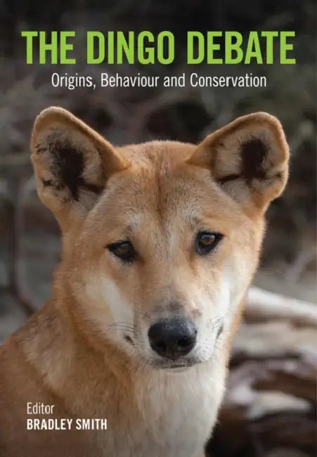 The Dingo Debate: Origins, Behaviour and Conservation by Bradley Smith